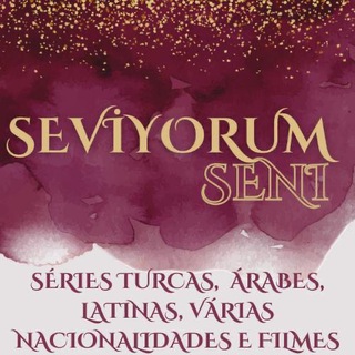 SEVİYORUM SENI 💜SÉRIES TURCAS, ÁRABES, LATINAS E OUTRAS