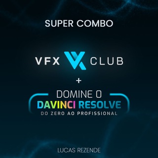 VFX Club: Domine o DaVinci Resolve Do Zero ao Avançado – Lucas Rezende — grupo Telegram
